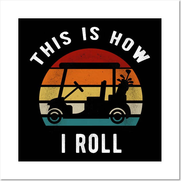 This Is How I Roll Funny Vintage Retro Golf Cart Gift Wall Art by clickbong12